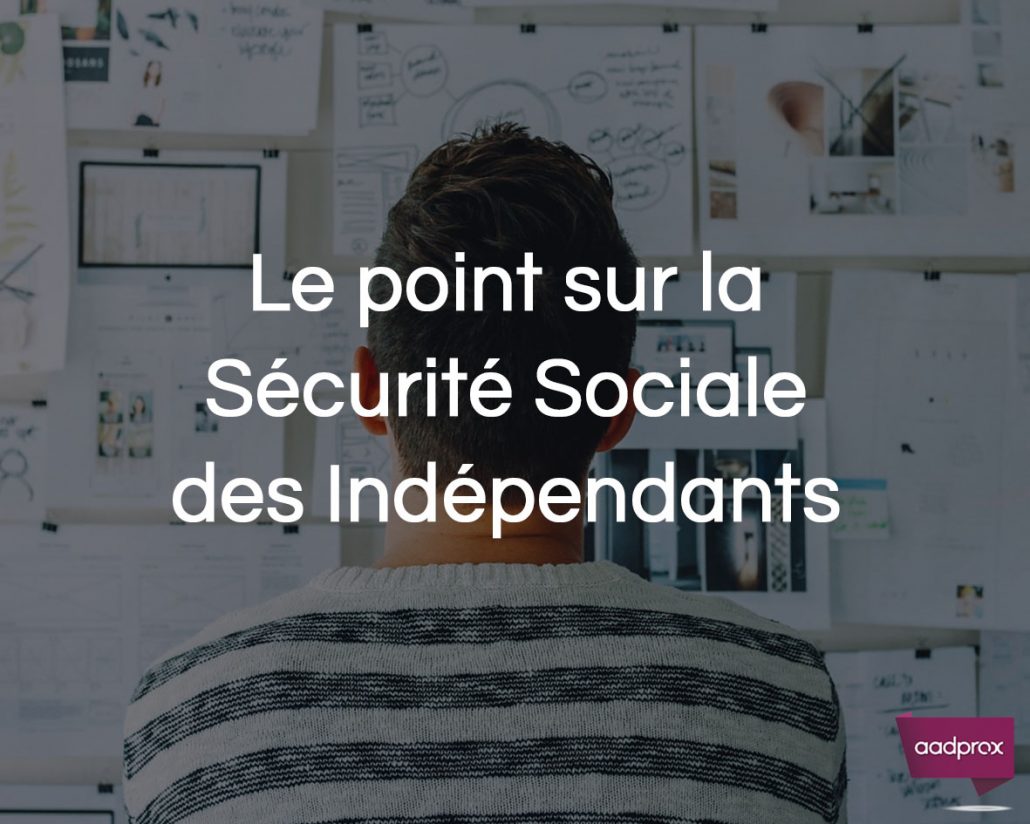 You are currently viewing Le point sur la Sécurité Sociale des Indépendants