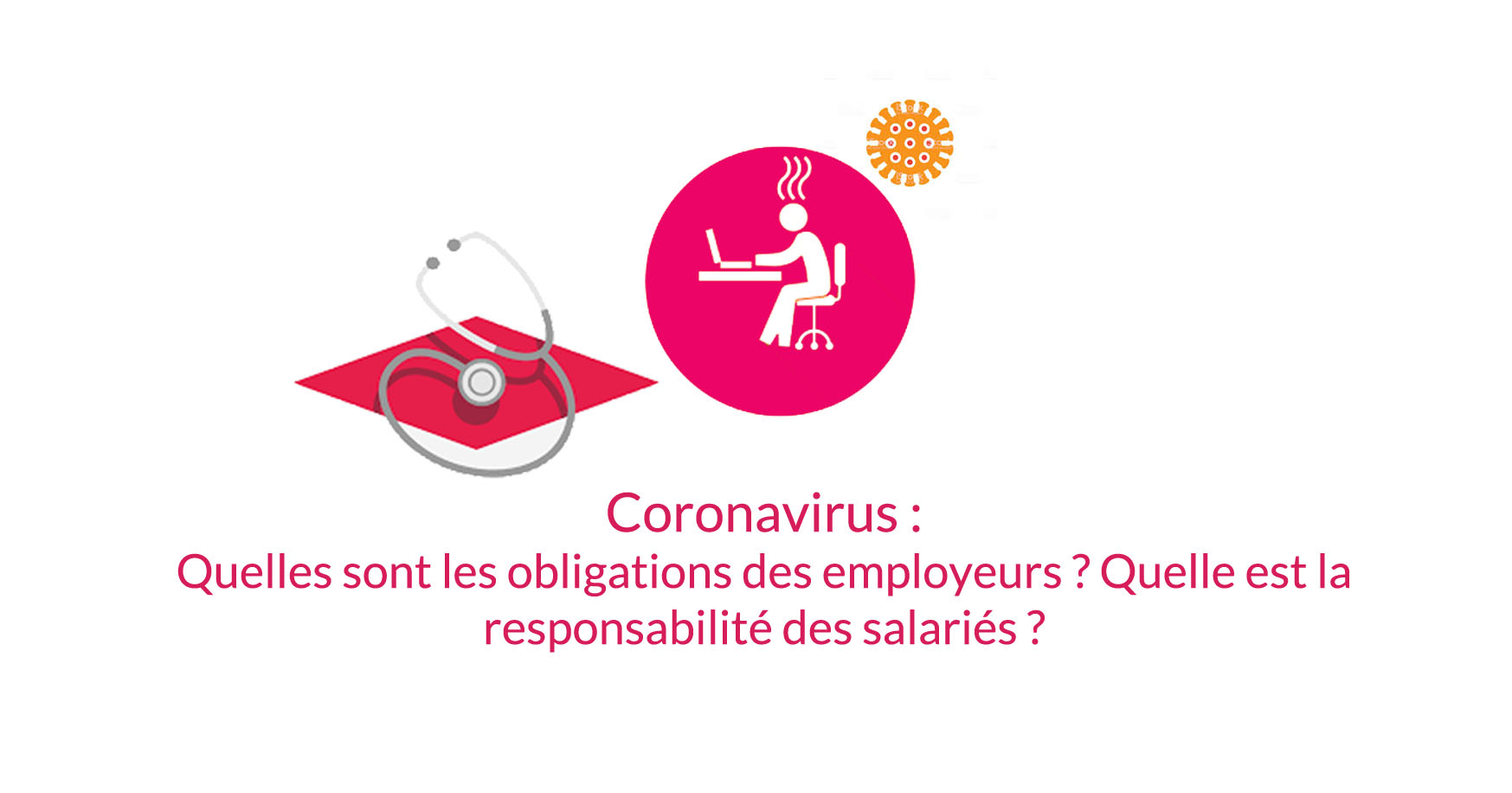 You are currently viewing Coronavirus : Quelles sont les obligations des employeurs ? Quelle est la responsabilité des salariés ?