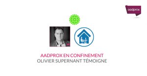 Read more about the article Olivier Supernant le quotidien d’un Aadprox en confinement
