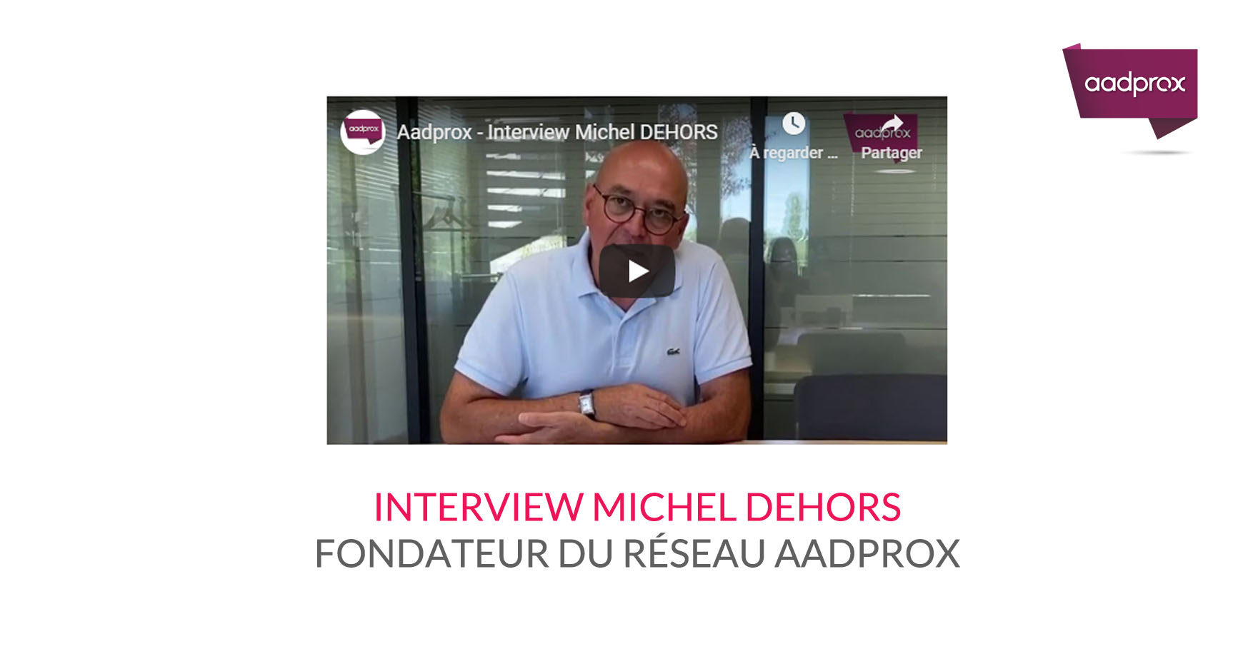 You are currently viewing Interview Michel DEHORS, fondateur du réseau Aadprox