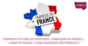 Lire la suite à propos de l’article Comment utiliser les mentions « Fabriquer en France », « Made in France », pour valoriser vos produits ?