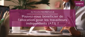 Lire la suite à propos de l’article Auto-entrepreneur : Pouvez-vous bénéficier de l’ATI ?￼