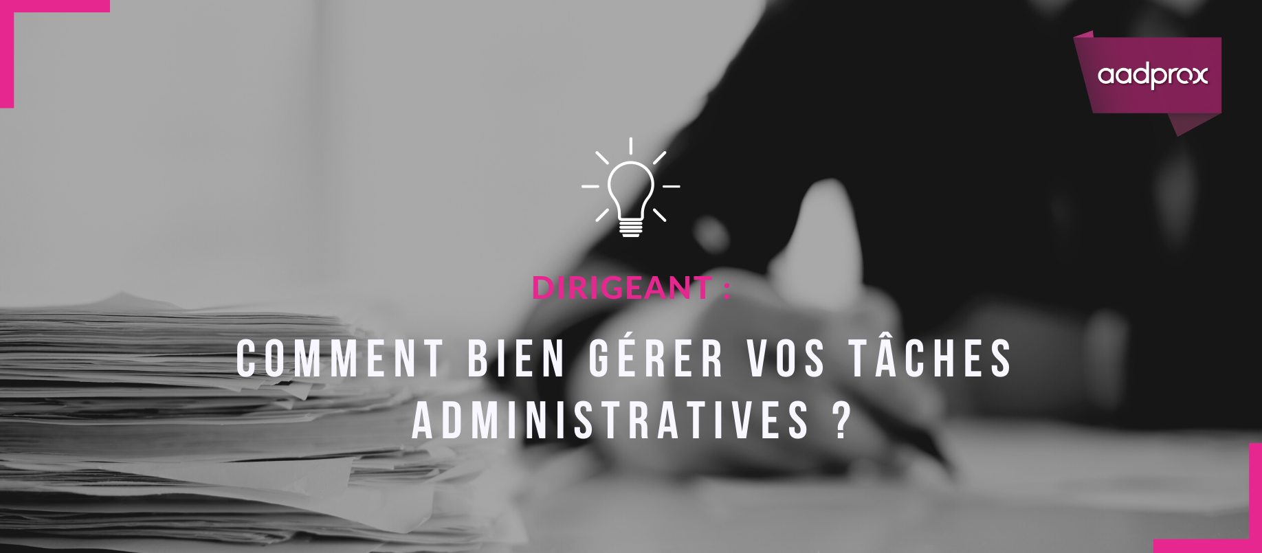 You are currently viewing Dirigeant : Comment bien gérer vos tâches administratives ?