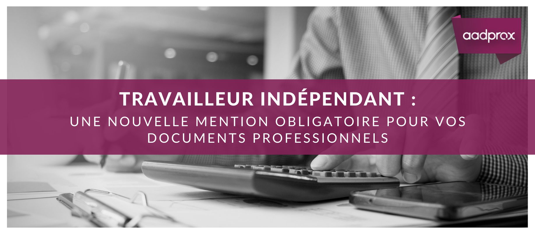 You are currently viewing Travailleur indépendant : Une nouvelle mention obligatoire pour vos documents professionnels