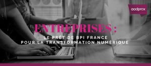 Read more about the article ENTREPRISES : Le prêt de BPI France pour la transformation numérique