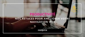 Read more about the article Productivité : nos astuces pour améliorer votre navigation web